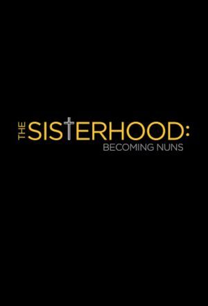 The Sisterhood: Becoming Nuns ne zaman