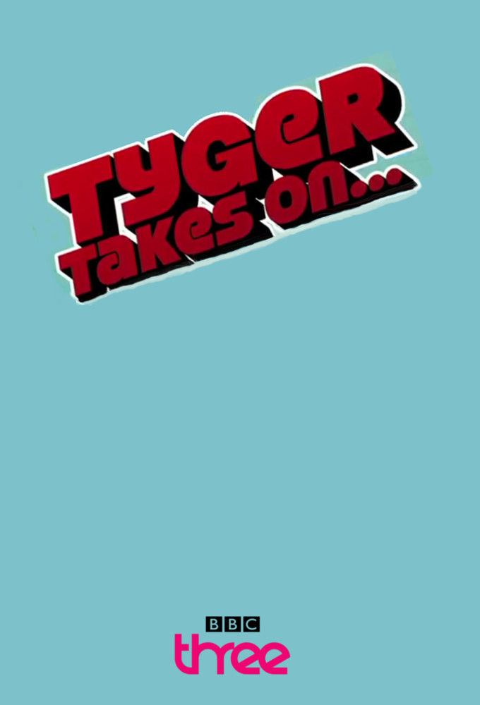 Tyger Takes On... ne zaman