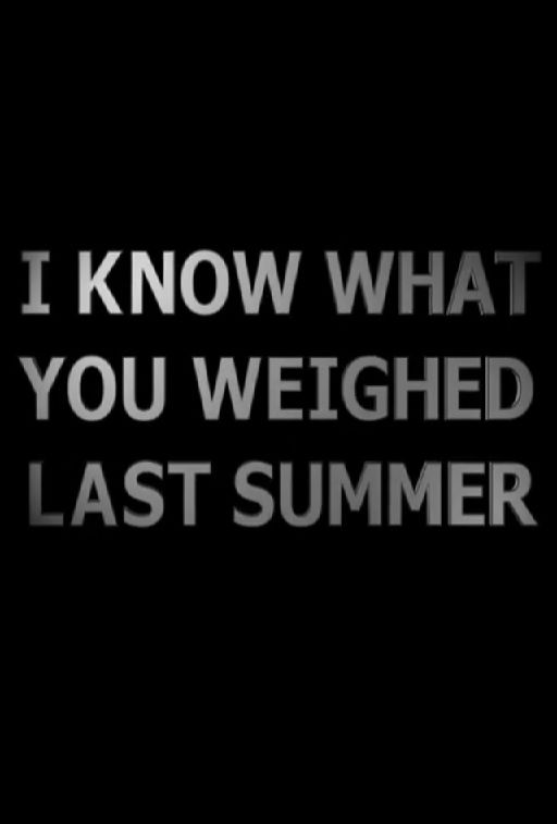 I Know What You Weighed Last Summer ne zaman