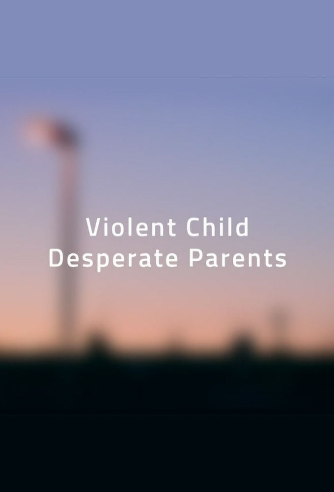 Violent Child, Desperate Parents ne zaman