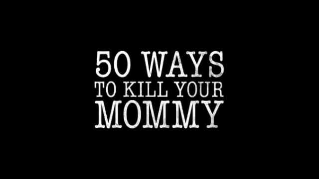 50 Ways to Kill Your Mommy ne zaman