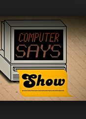 Computer Says Show ne zaman