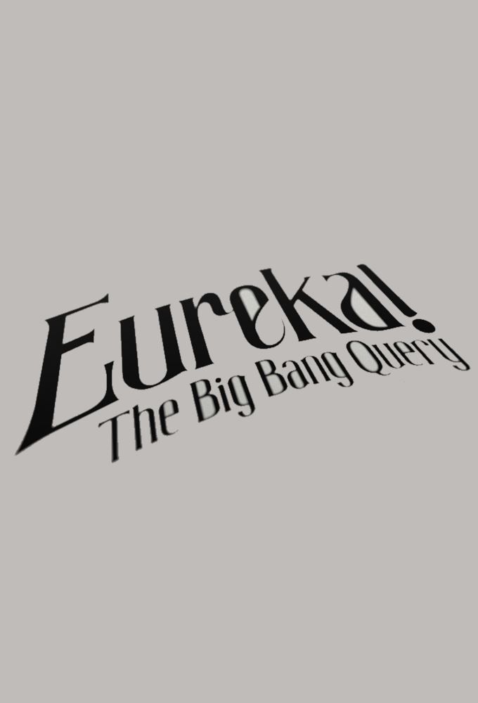 Eureka! - The Big Bang Query ne zaman