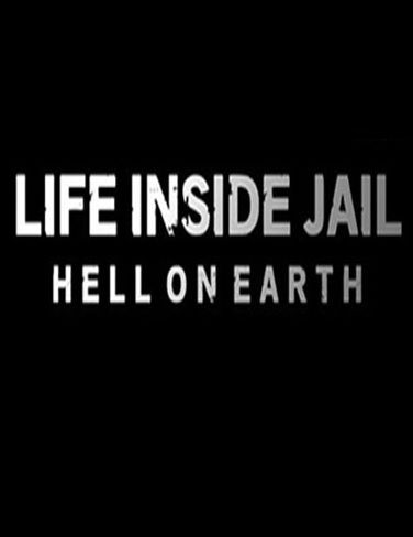 Life Inside Jail: Hell on Earth ne zaman