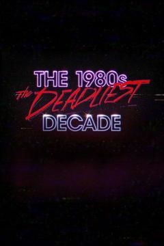 The 1980s: The Deadliest Decade ne zaman