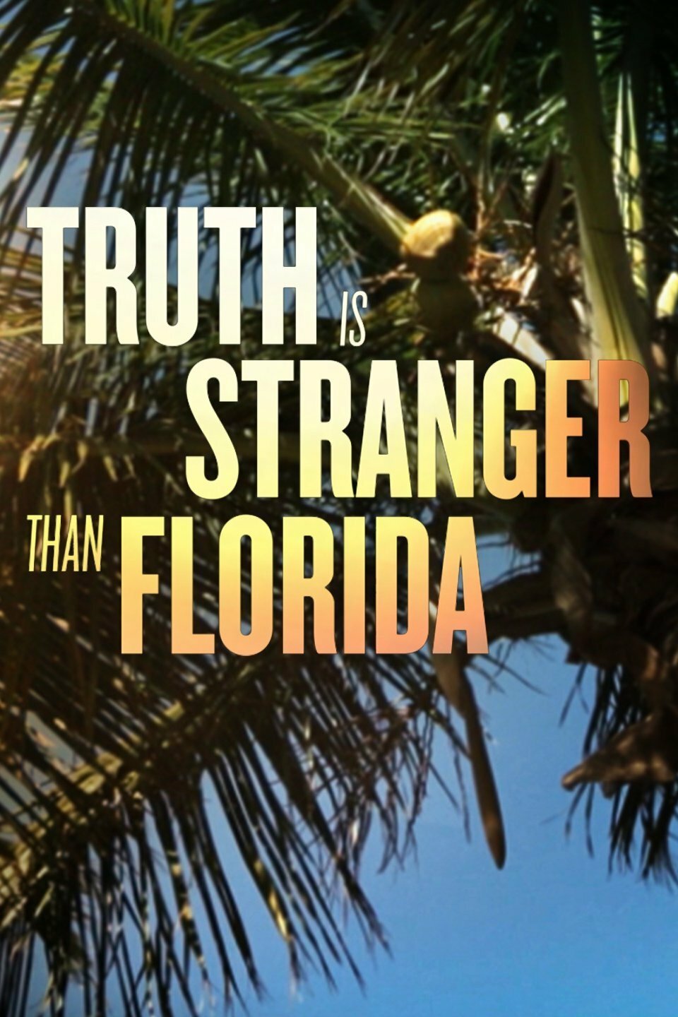 Truth is Stranger Than Florida ne zaman