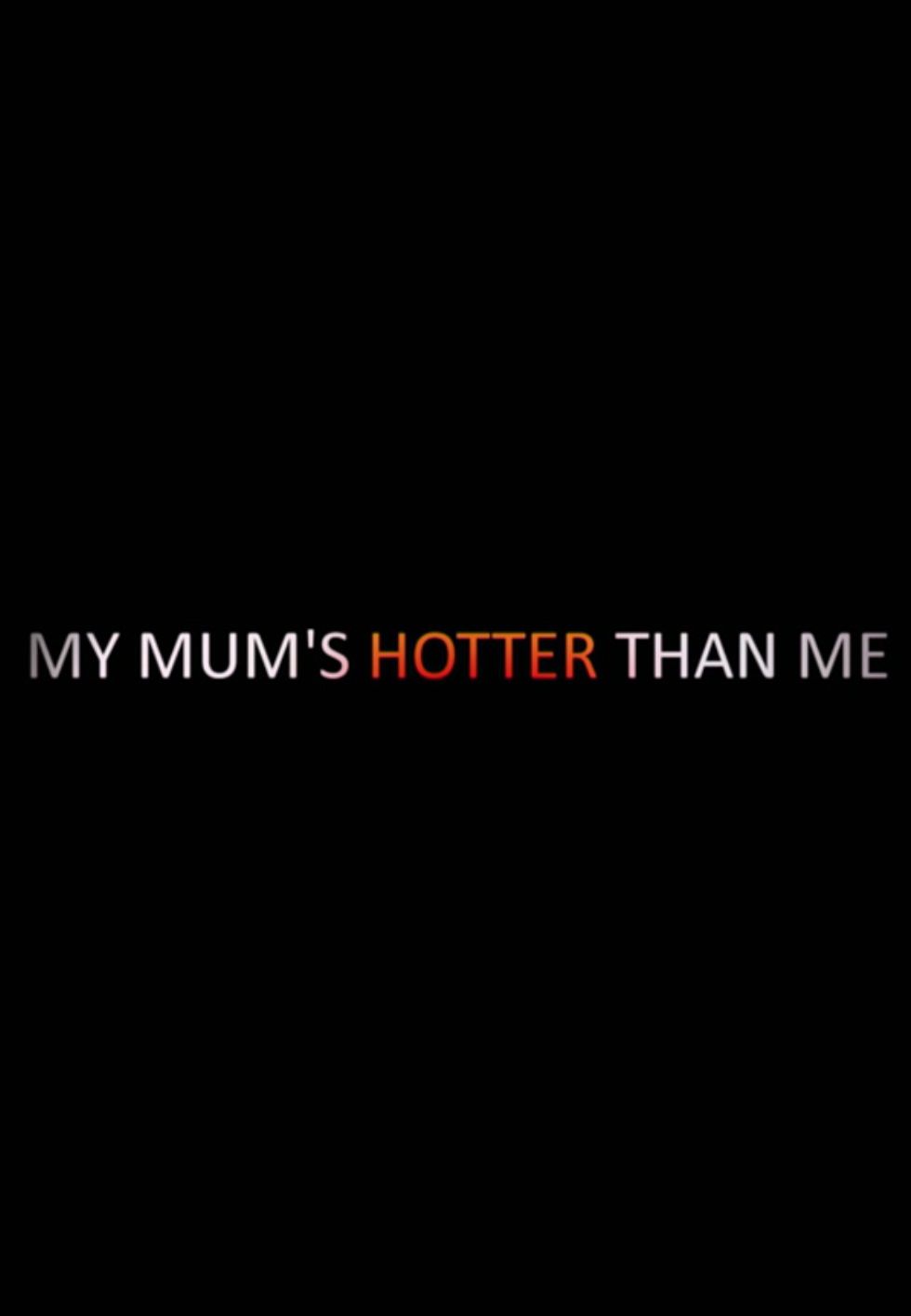 My Mum's Hotter Than Me! ne zaman