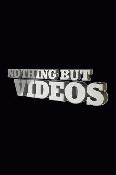 Nothing But Videos ne zaman
