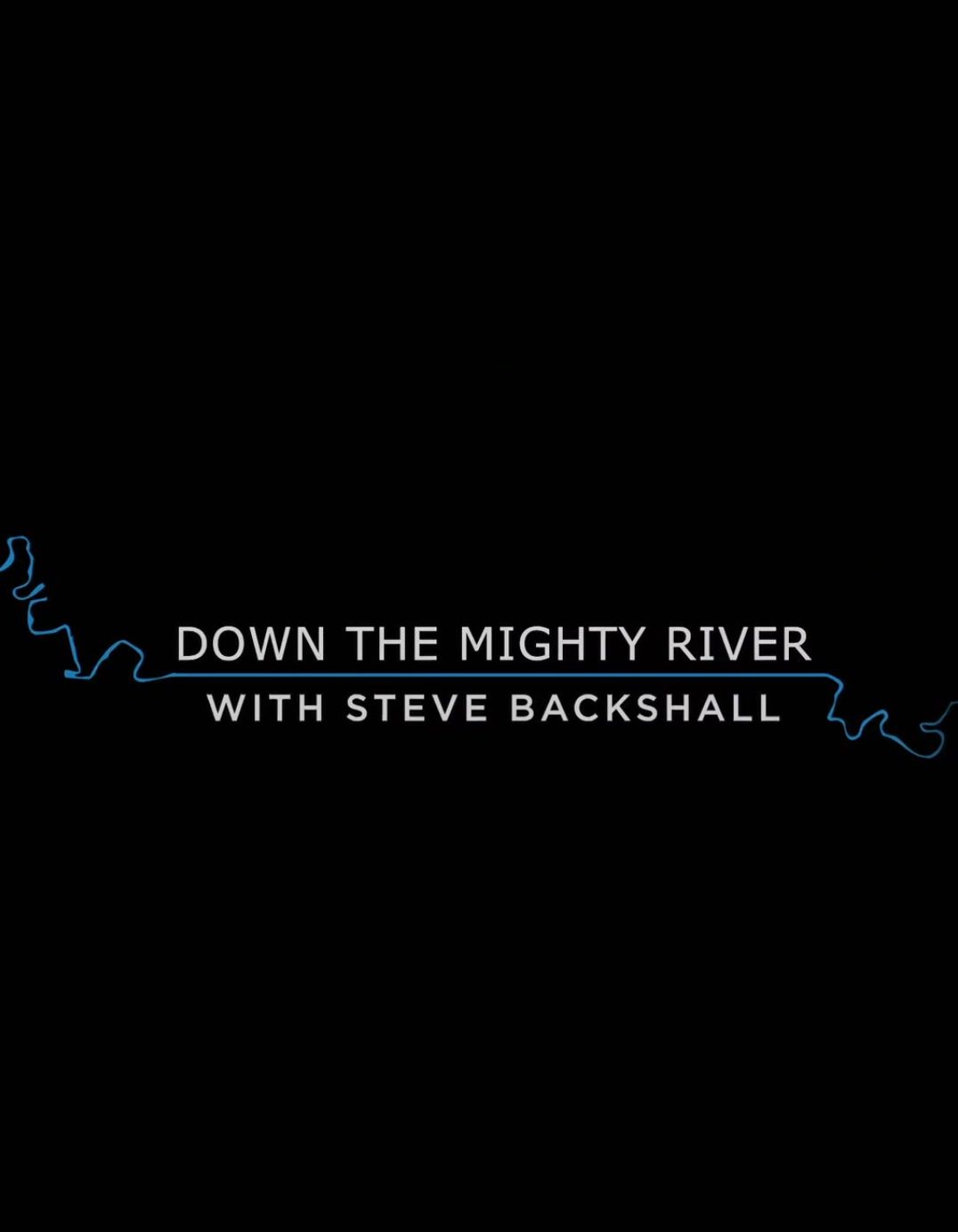 Down the Mighty River with Steve Backshall ne zaman