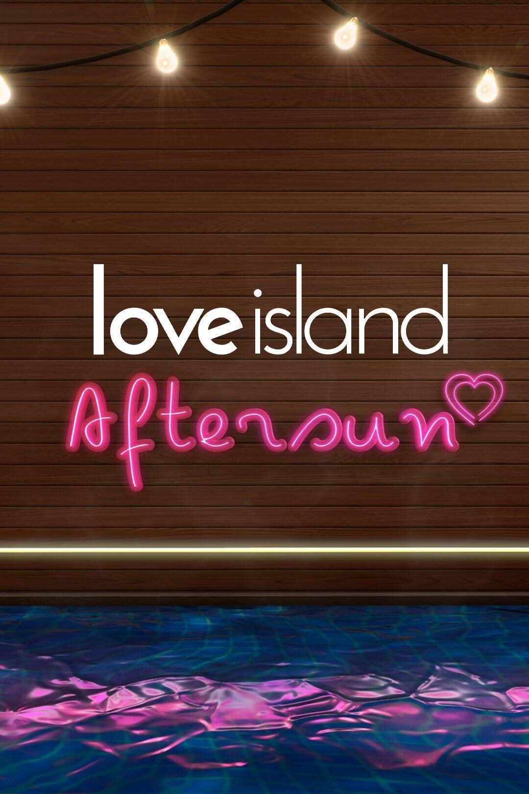 Love Island: Aftersun ne zaman