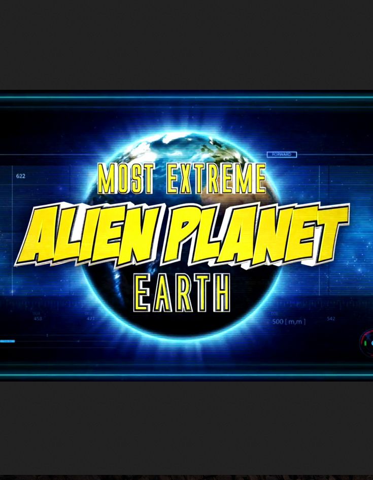 Most Extreme Alien Planet Earth ne zaman