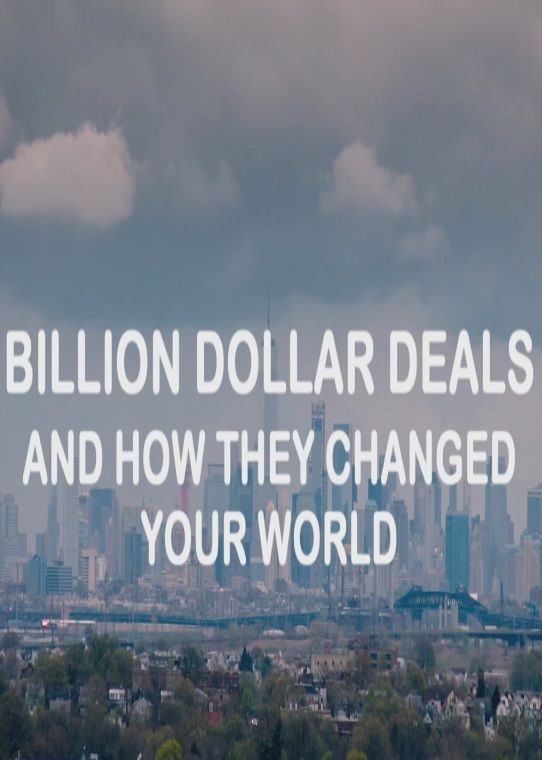 Billion Dollar Deals and How They Changed Your World ne zaman