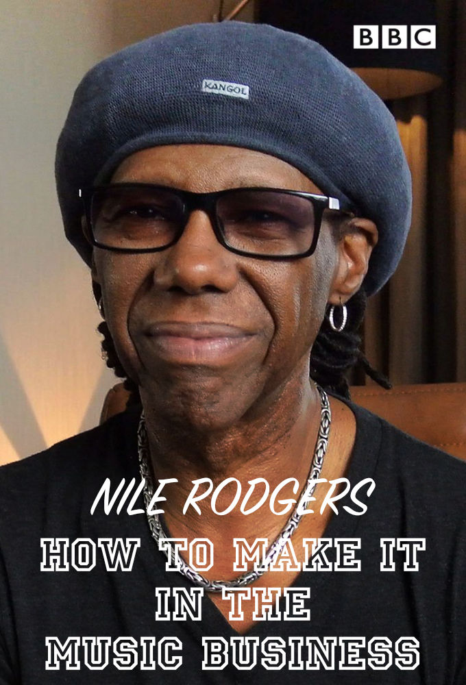 Nile Rodgers: How to Make It in the Music Business ne zaman