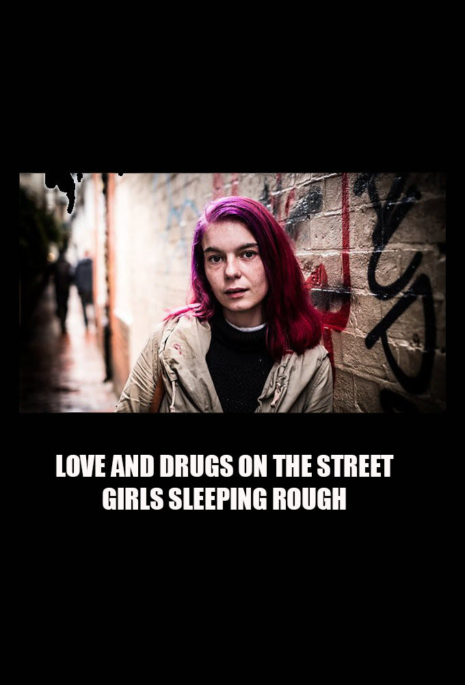 Love and Drugs on the Street: Girls Sleeping Rough ne zaman