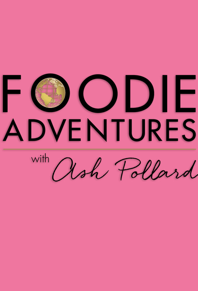 Foodie Adventures with Ash Pollard ne zaman