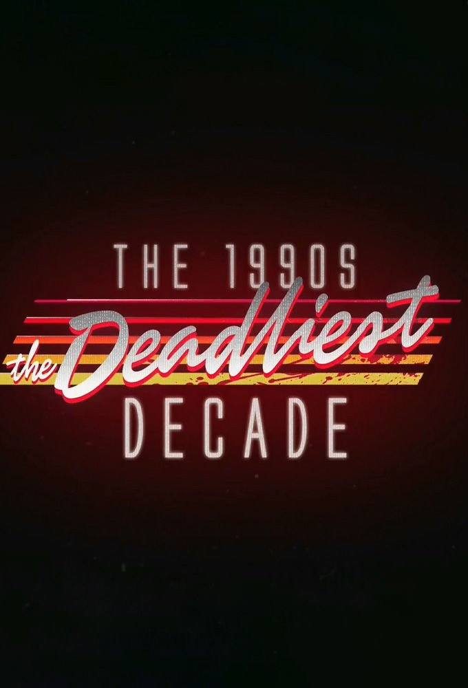 The 1990s: The Deadliest Decade ne zaman