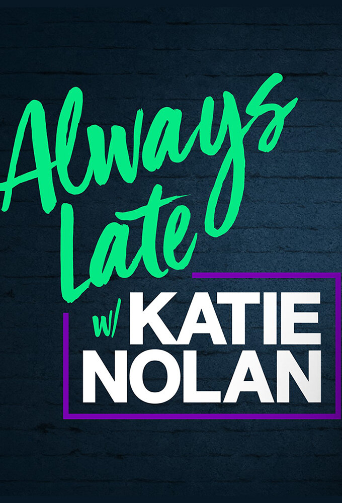 Always Late with Katie Nolan ne zaman