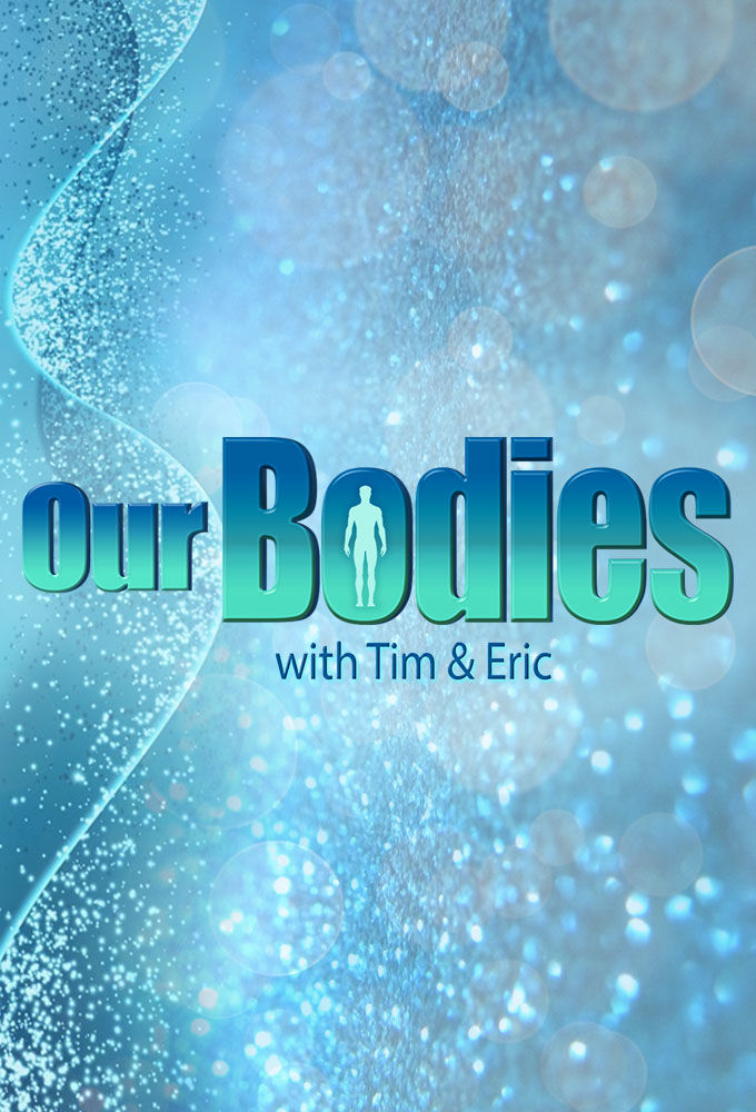 Our Bodies with Tim & Eric ne zaman