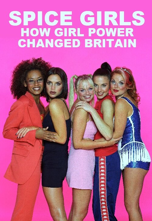 Spice Girls: How Girl Power Changed Britain ne zaman