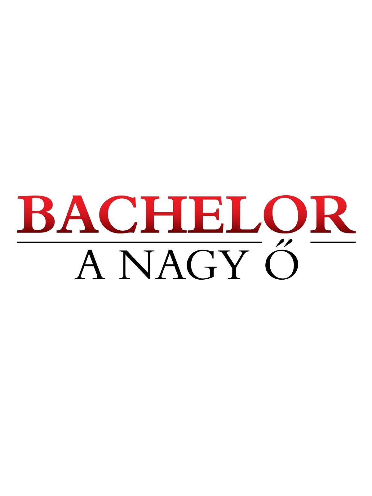 Bachelor – A Nagy Ő ne zaman