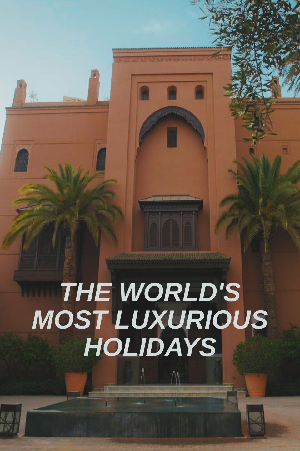 The World's Most Luxurious Holidays ne zaman