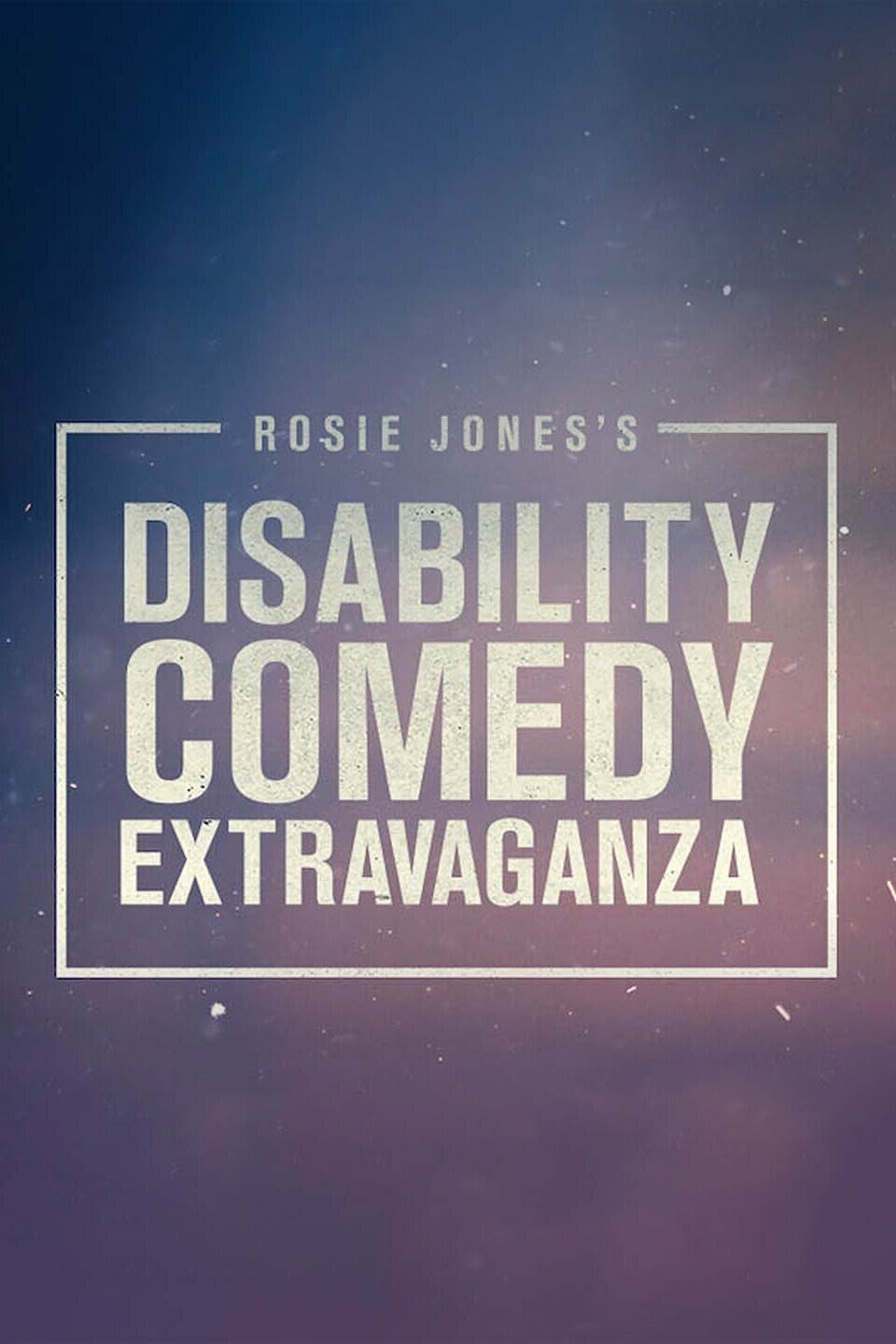 Rosie Jones's Disability Comedy Extravaganza ne zaman