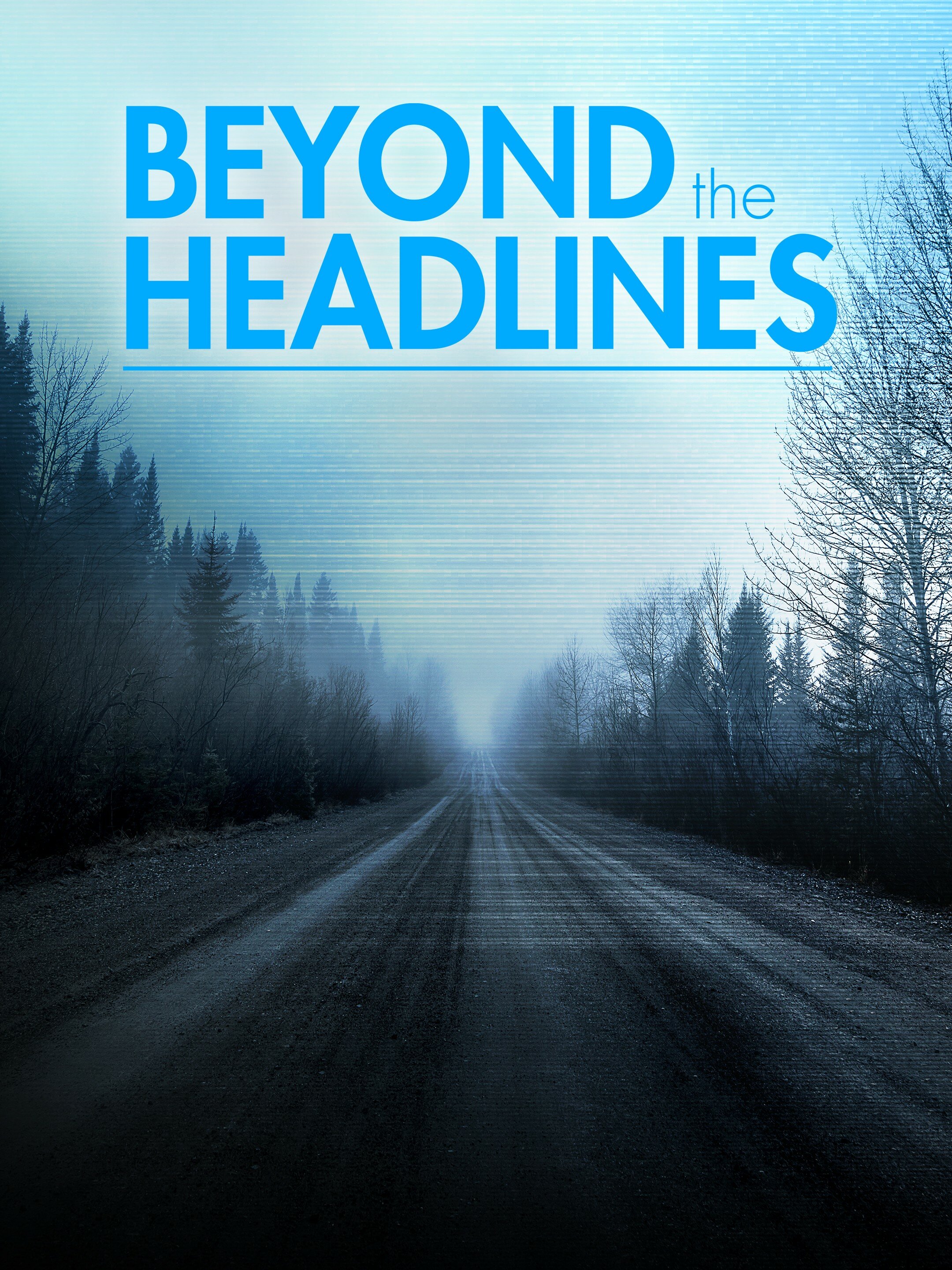 Beyond the Headlines: The Series ne zaman