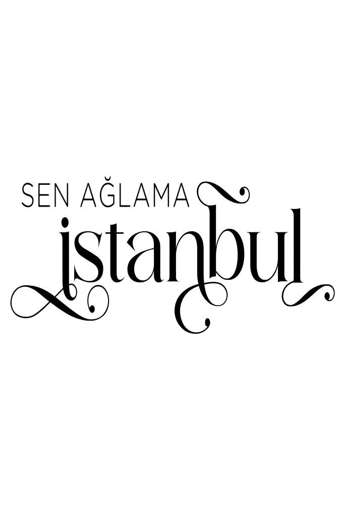 Sen Ağlama İstanbul ne zaman