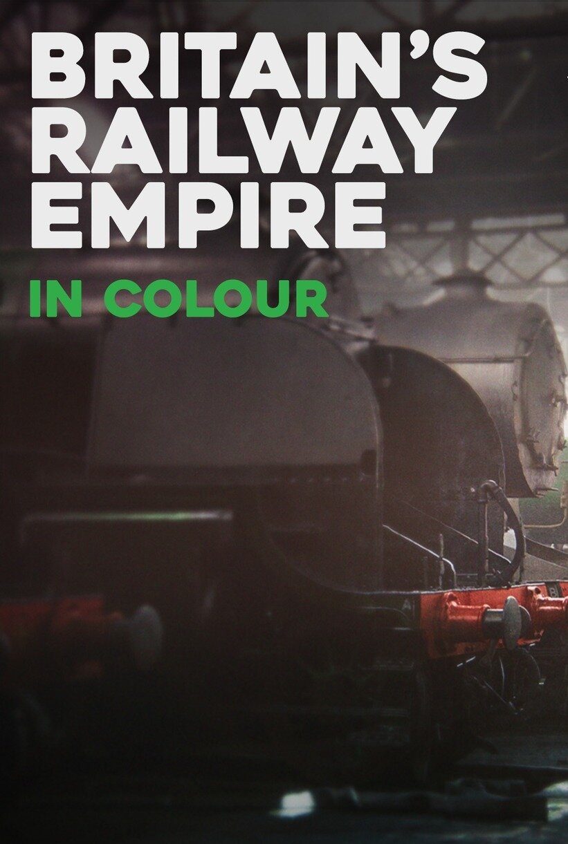 Britain's Railway Empire in Colour ne zaman